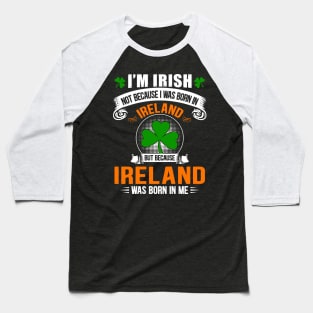 Ireland Was Born In Me Baseball T-Shirt